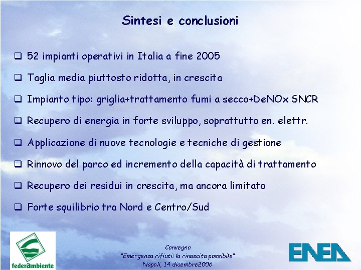 Sintesi e conclusioni q 52 impianti operativi in Italia a fine 2005 q Taglia