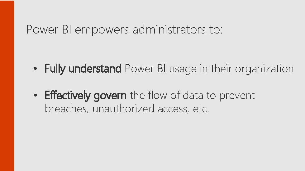 Power BI empowers administrators to: • Fully understand Power BI usage in their organization