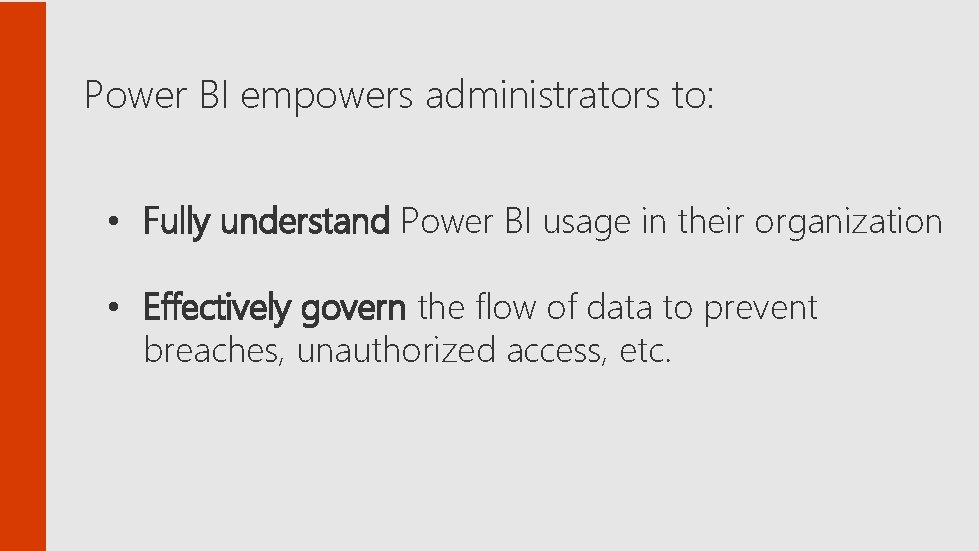 Power BI empowers administrators to: • Fully understand Power BI usage in their organization