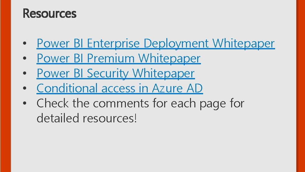 Resources • • • Power BI Enterprise Deployment Whitepaper Power BI Premium Whitepaper Power