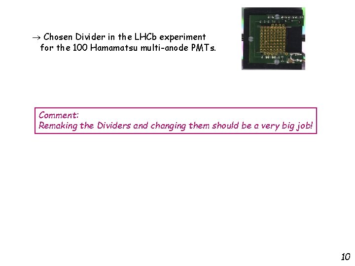 Chosen Divider in the LHCb experiment for the 100 Hamamatsu multi-anode PMTs. Comment: