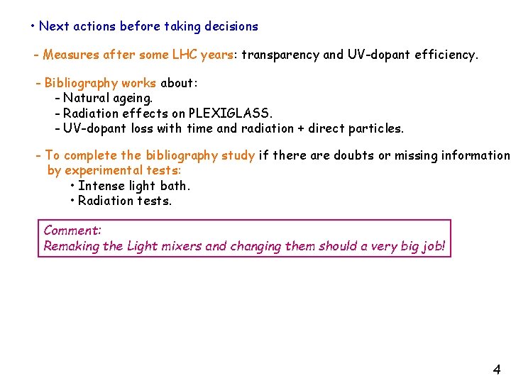 • Next actions before taking decisions - Measures after some LHC years: transparency