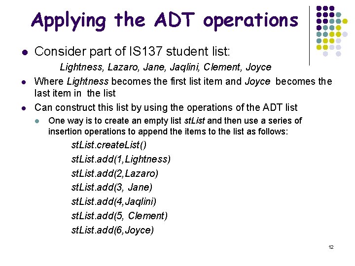 Applying the ADT operations l l l Consider part of IS 137 student list: