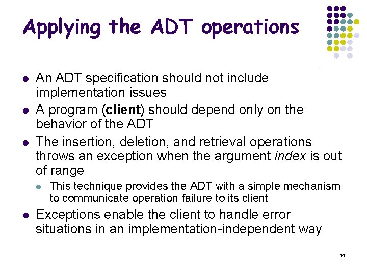 Applying the ADT operations l l l An ADT specification should not include implementation