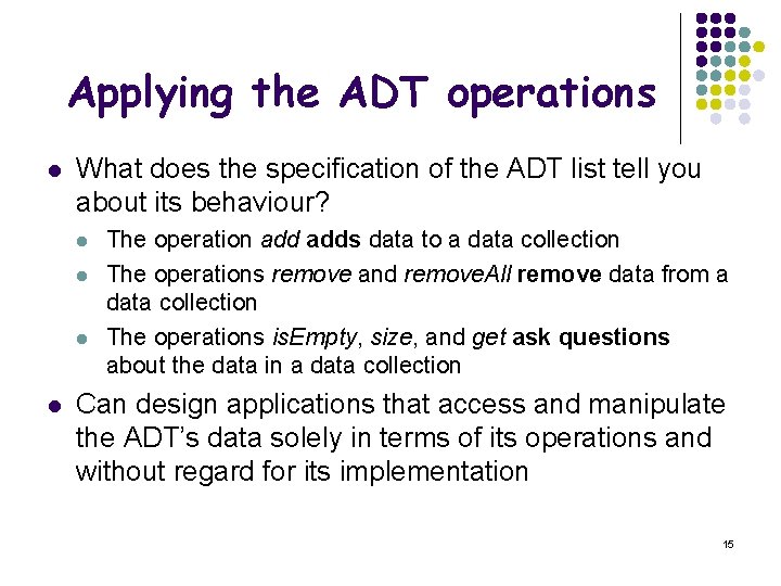 Applying the ADT operations l What does the specification of the ADT list tell