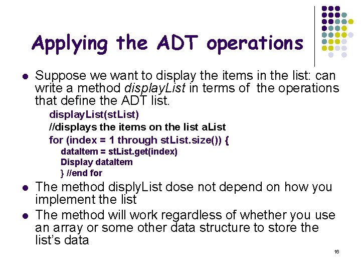 Applying the ADT operations l Suppose we want to display the items in the