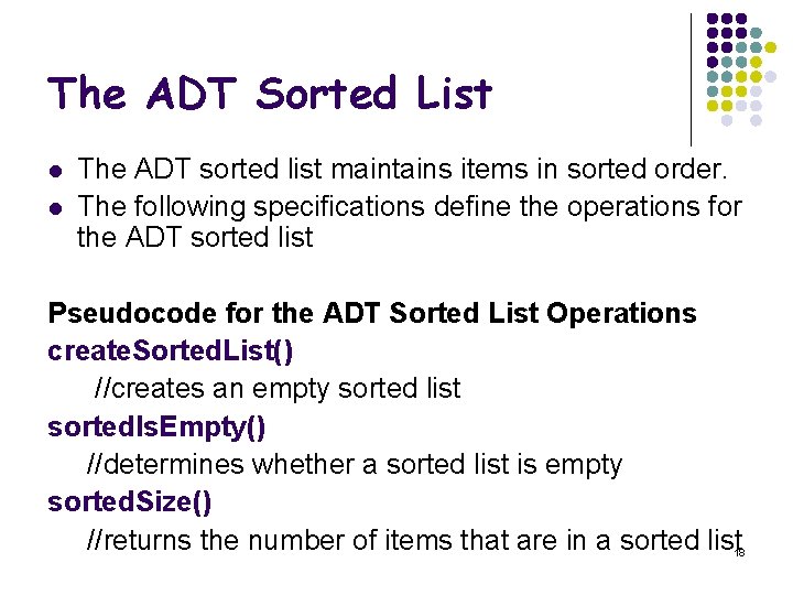 The ADT Sorted List l l The ADT sorted list maintains items in sorted