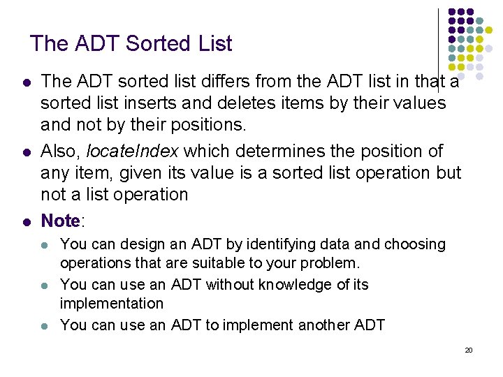 The ADT Sorted List l l l The ADT sorted list differs from the