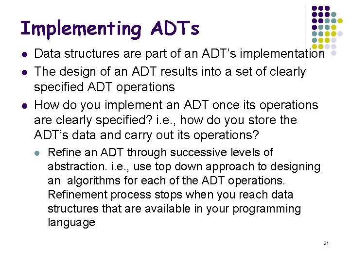 Implementing ADTs l l l Data structures are part of an ADT’s implementation The