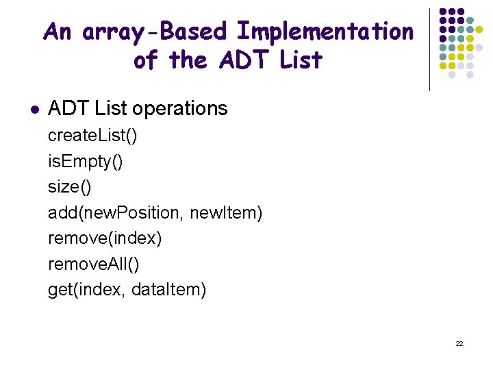 An array-Based Implementation of the ADT List l ADT List operations create. List() is.