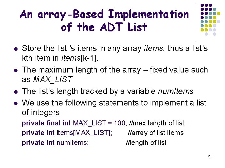 An array-Based Implementation of the ADT List l l Store the list ‘s items