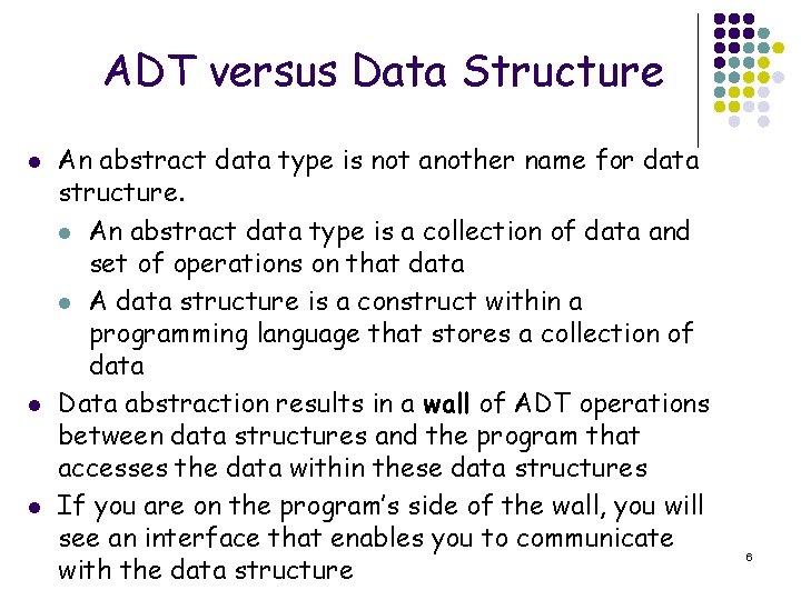 ADT versus Data Structure l l l An abstract data type is not another