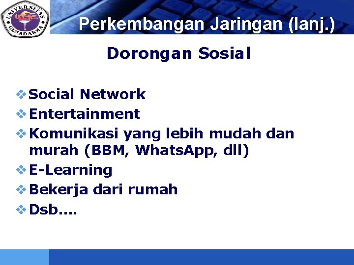 LOGO Perkembangan Jaringan (lanj. ) Dorongan Sosial v Social Network v Entertainment v Komunikasi