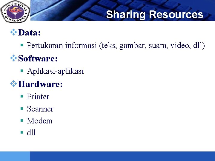 LOGO Sharing Resources v. Data: § Pertukaran informasi (teks, gambar, suara, video, dll) v.