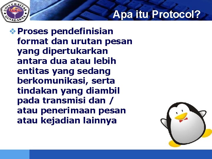 LOGO Apa itu Protocol? v Proses pendefinisian format dan urutan pesan yang dipertukarkan antara