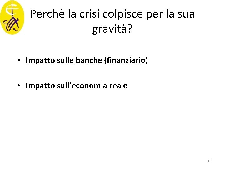 Perchè la crisi colpisce per la sua gravità? • Impatto sulle banche (finanziario) •