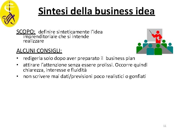 Sintesi della business idea SCOPO: definire sinteticamente l’idea imprenditoriale che si intende realizzare ALCUNI