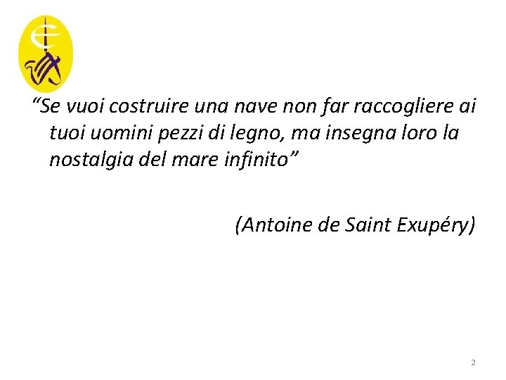 “Se vuoi costruire una nave non far raccogliere ai tuoi uomini pezzi di legno,