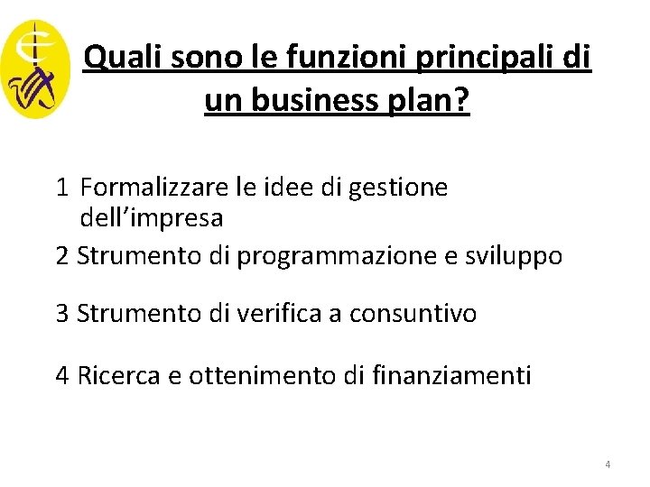 Quali sono le funzioni principali di un business plan? 1 Formalizzare le idee di