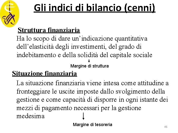 Gli indici di bilancio (cenni) Struttura finanziaria Ha lo scopo di dare un’indicazione quantitativa