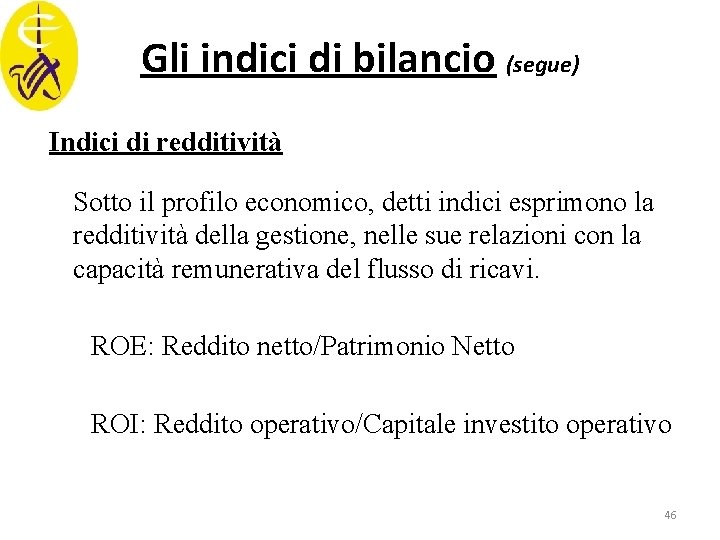 Gli indici di bilancio (segue) Indici di redditività Sotto il profilo economico, detti indici