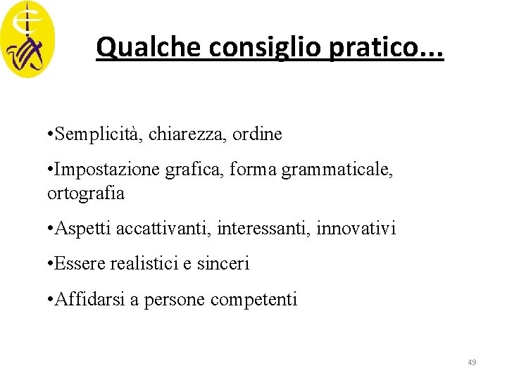 Qualche consiglio pratico. . . • Semplicità, chiarezza, ordine • Impostazione grafica, forma grammaticale,