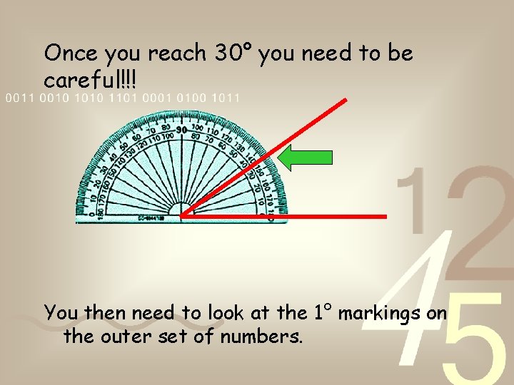 Once you reach 30° you need to be careful!!! You then need to look