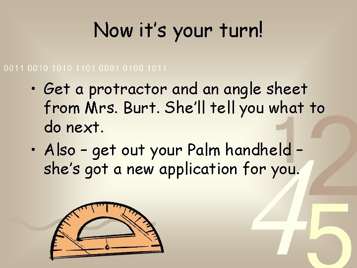 Now it’s your turn! • Get a protractor and an angle sheet from Mrs.