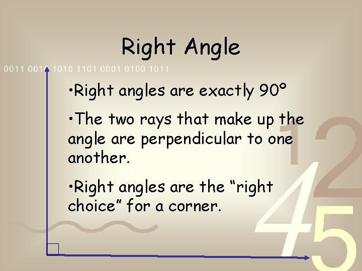 Right Angle • Right angles are exactly 90º • The two rays that make