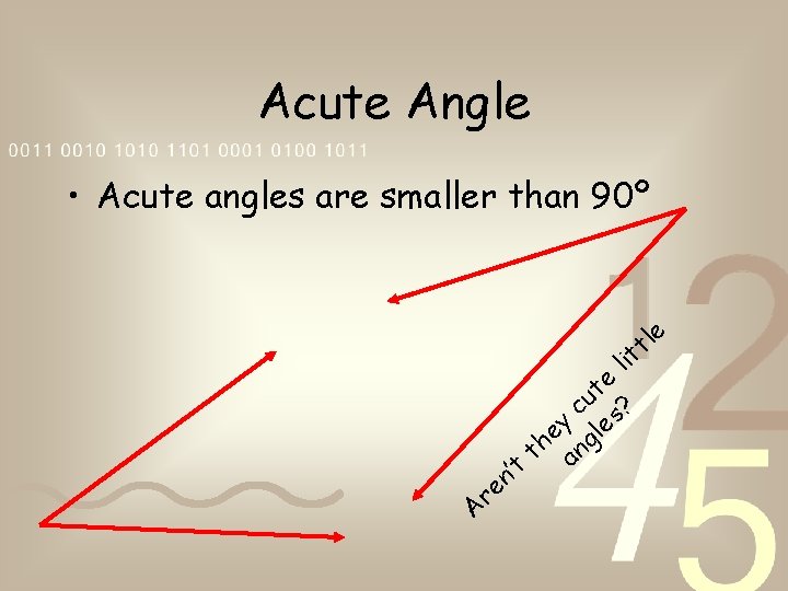 Acute Angle • Acute angles are smaller than 90º e l t il t