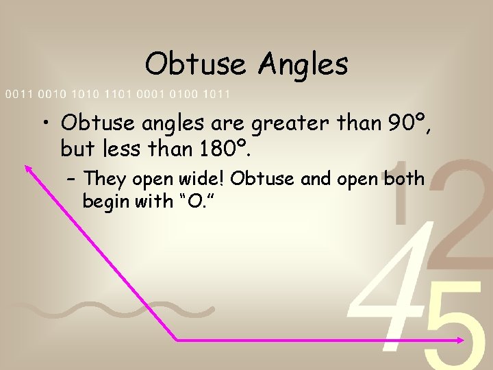 Obtuse Angles • Obtuse angles are greater than 90º, but less than 180º. –