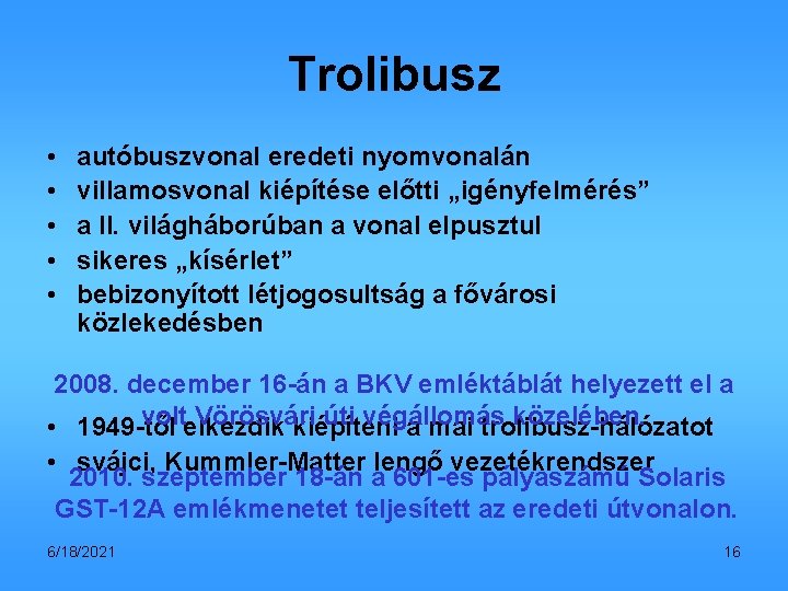 Trolibusz • • • autóbuszvonal eredeti nyomvonalán villamosvonal kiépítése előtti „igényfelmérés” a II. világháborúban