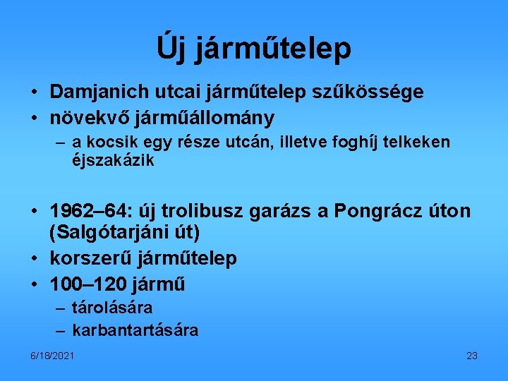 Új járműtelep • Damjanich utcai járműtelep szűkössége • növekvő járműállomány – a kocsik egy