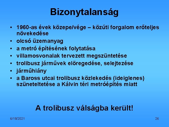 Bizonytalanság • 1960 -as évek közepe/vége – közúti forgalom erőteljes növekedése • olcsó üzemanyag