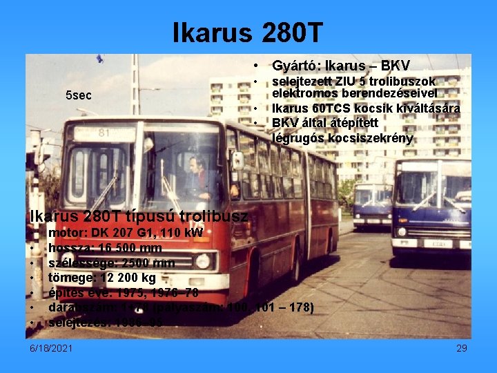 Ikarus 280 T • Gyártó: Ikarus – BKV 5 sec • • selejtezett ZIU