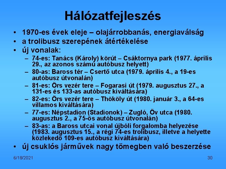 Hálózatfejleszés • 1970 -es évek eleje – olajárrobbanás, energiaválság • a trolibusz szerepének átértékelése