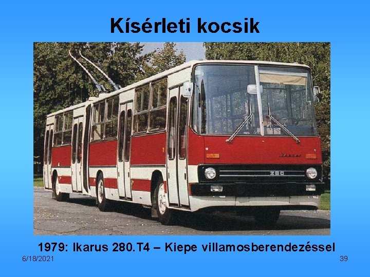 Kísérleti kocsik 1979: Ikarus 280. T 4 – Kiepe villamosberendezéssel 6/18/2021 39 