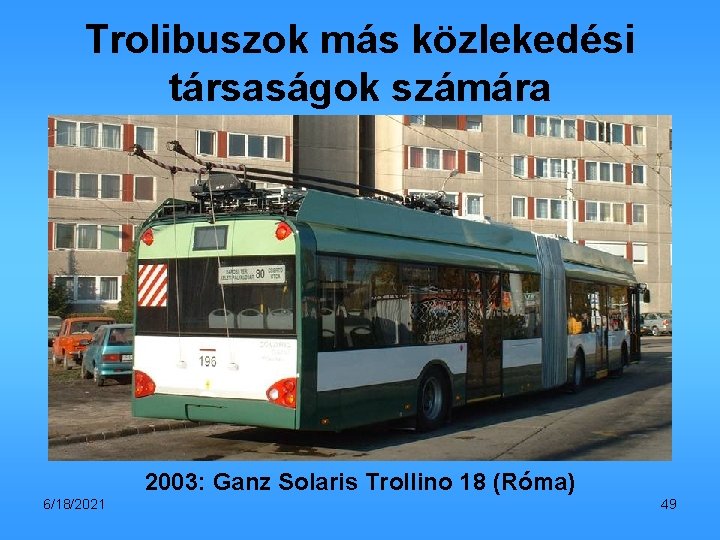Trolibuszok más közlekedési társaságok számára 2003: Ganz Solaris Trollino 18 (Róma) 6/18/2021 49 