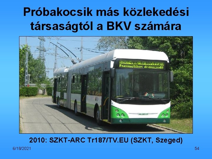 Próbakocsik más közlekedési társaságtól a BKV számára 2010: SZKT-ARC Tr 187/TV. EU (SZKT, Szeged)