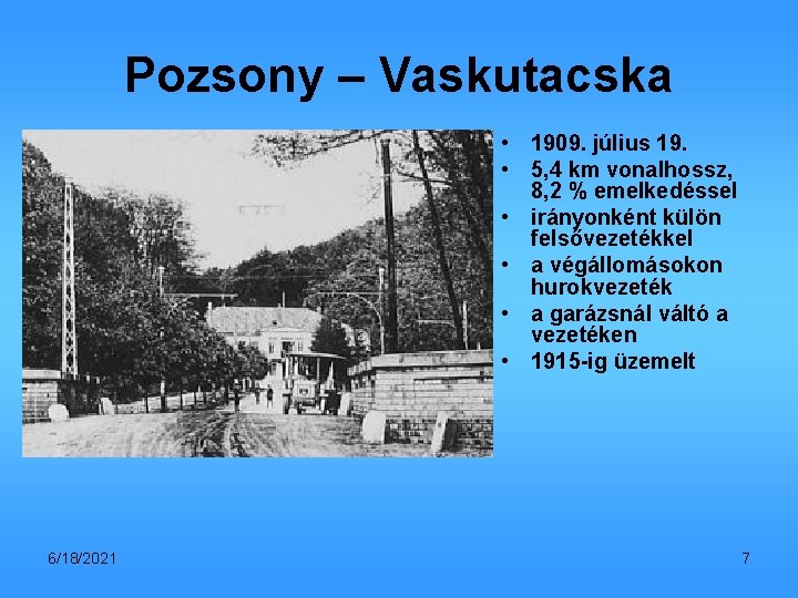 Pozsony – Vaskutacska • 1909. július 19. • 5, 4 km vonalhossz, 8, 2