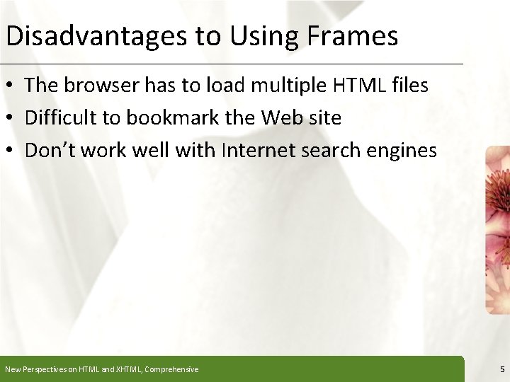 Disadvantages to Using Frames XP • The browser has to load multiple HTML files