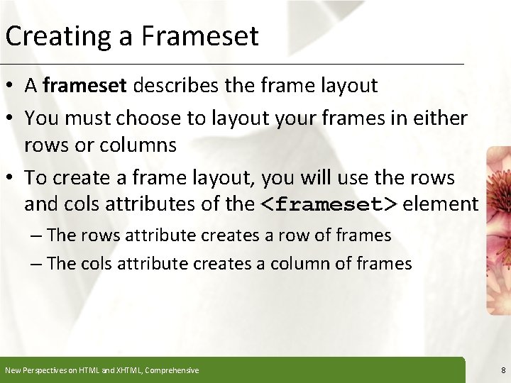 Creating a Frameset XP • A frameset describes the frame layout • You must