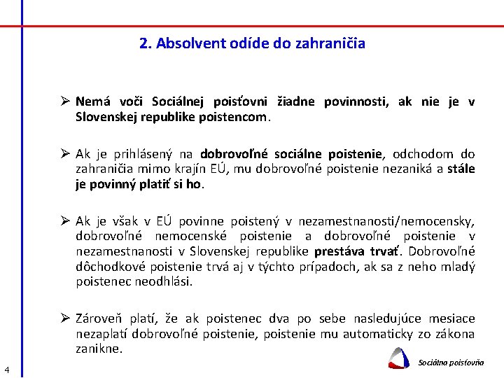 2. Absolvent odíde do zahraničia Ø Nemá voči Sociálnej poisťovni žiadne povinnosti, ak nie