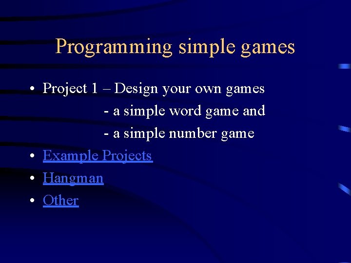 Programming simple games • Project 1 – Design your own games - a simple