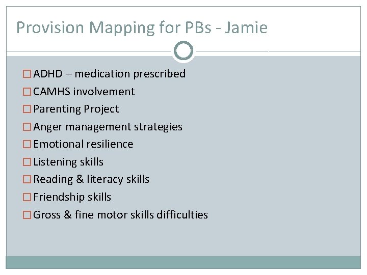 Provision Mapping for PBs - Jamie � ADHD – medication prescribed � CAMHS involvement