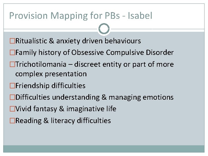 Provision Mapping for PBs - Isabel �Ritualistic & anxiety driven behaviours �Family history of