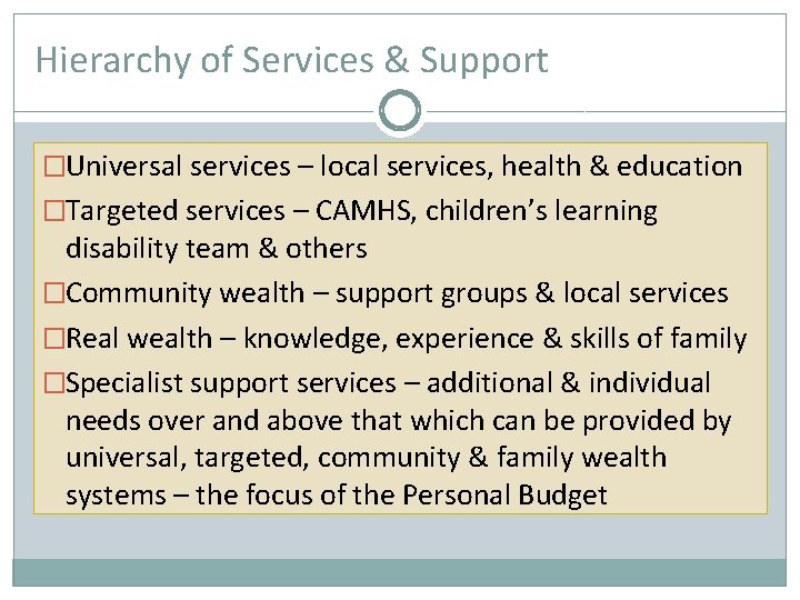 Hierarchy of Services & Support �Universal services – local services, health & education �Targeted