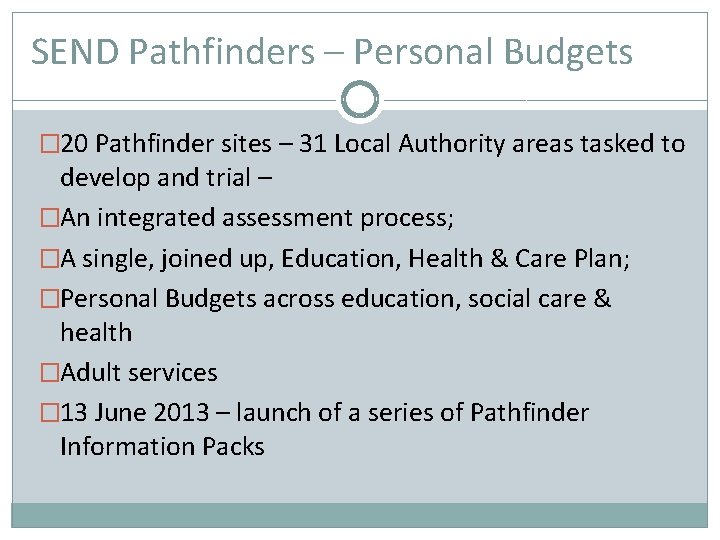 SEND Pathfinders – Personal Budgets � 20 Pathfinder sites – 31 Local Authority areas