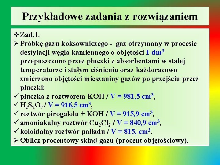 Przykładowe zadania z rozwiązaniem v. Zad. 1. Ø Próbkę gazu koksowniczego - gaz otrzymany