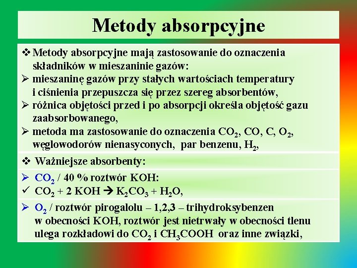 Metody absorpcyjne v Metody absorpcyjne mają zastosowanie do oznaczenia składników w mieszaninie gazów: Ø